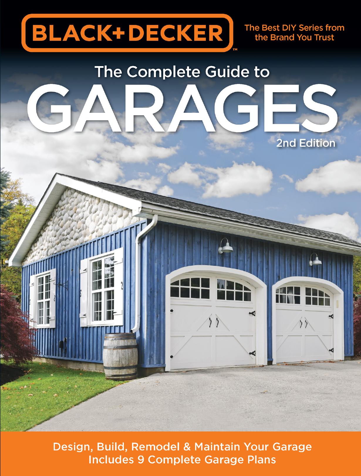 Black & Decker The Complete Guide to Garages 2nd Edition: Design, Build, Remodel & Maintain Your Garage - Includes 9 Complete Garage Plans by Editors of Cool Springs Press