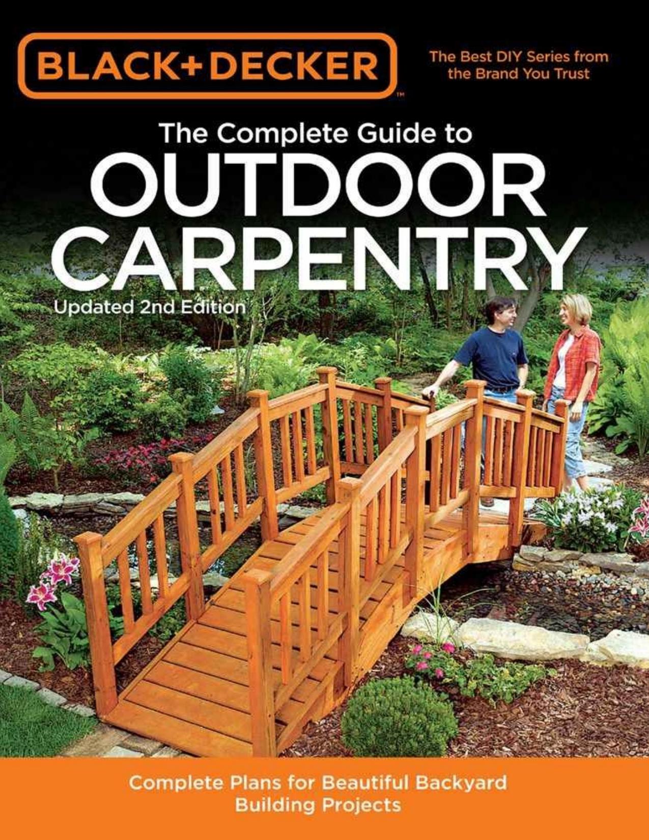 Black & Decker The Complete Guide to Outdoor Carpentry, Updated 2nd Edition: Complete Plans for Beautiful Backyard Building Projects by Editors of Cool Springs Press