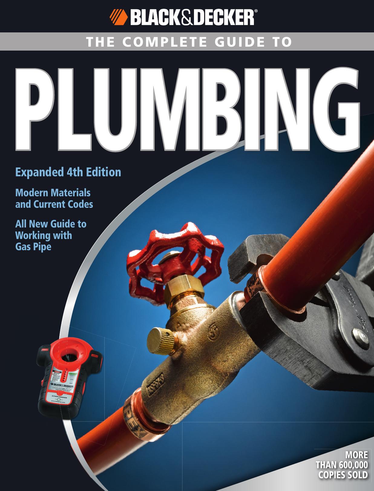 Black & Decker The Complete Guide to Plumbing: Expanded 4th Edition - Modern Materials and Current Codes - All New Guide to Working with Gas Pipe by Editors of Creative Publishing