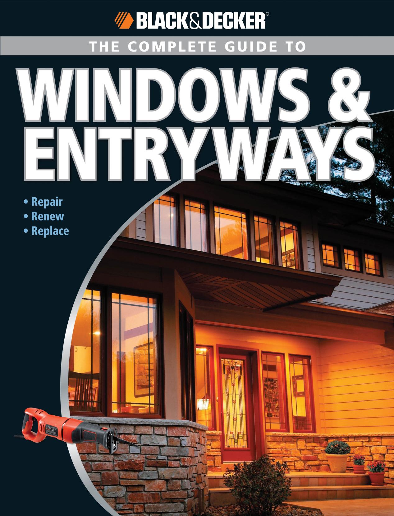 Black & Decker The Complete Guide to Windows & Entryways: Repair - Renew - Replace by Chris Marshall