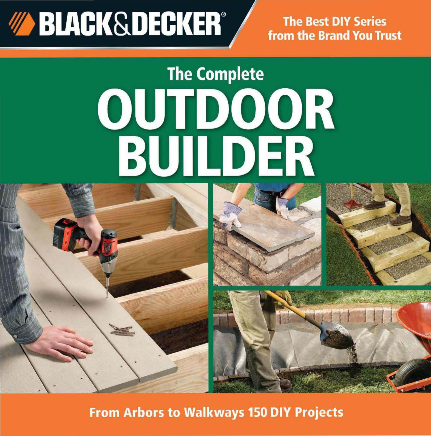 Black & Decker The Complete Outdoor Builder From Arbors to Walkways 150 DIY Projects by Unknown