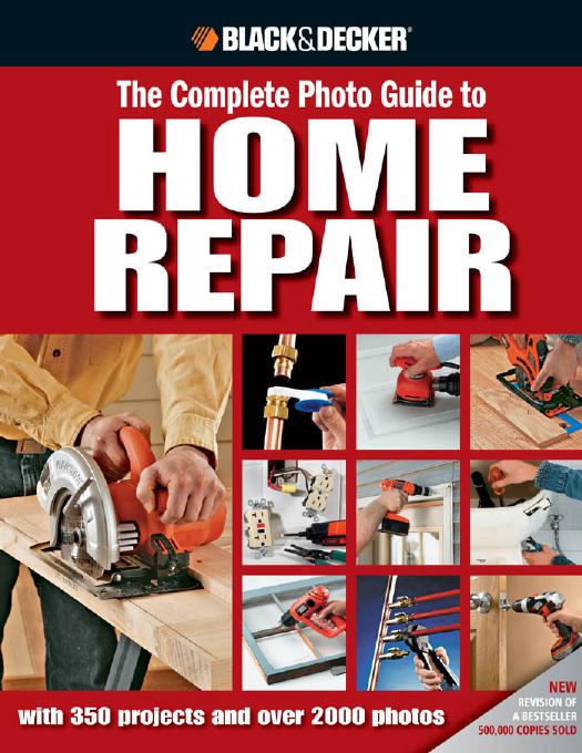 Black & Decker The Complete Photo Guide to Home Repair: with 350 Projects and 2000 Photos (repost) by Unknow