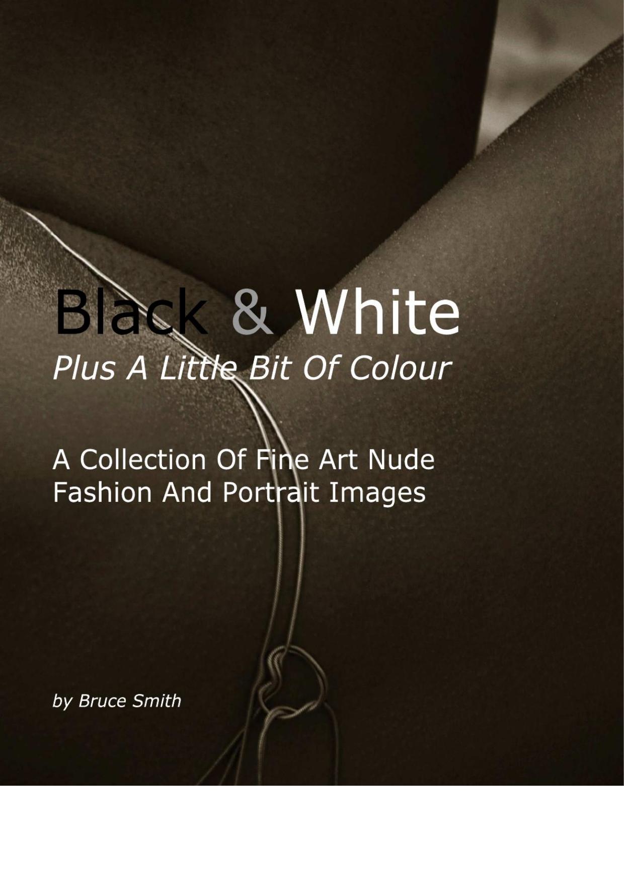 Black & White Plus A Little Bit Of Colour by A Collection Of Fine Art Nude Fashion & Portrait Images