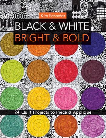 Black & White, Bright & Bold: 24 Quilt Projects to Piece & AppliquÃ© by Kim Schaefer