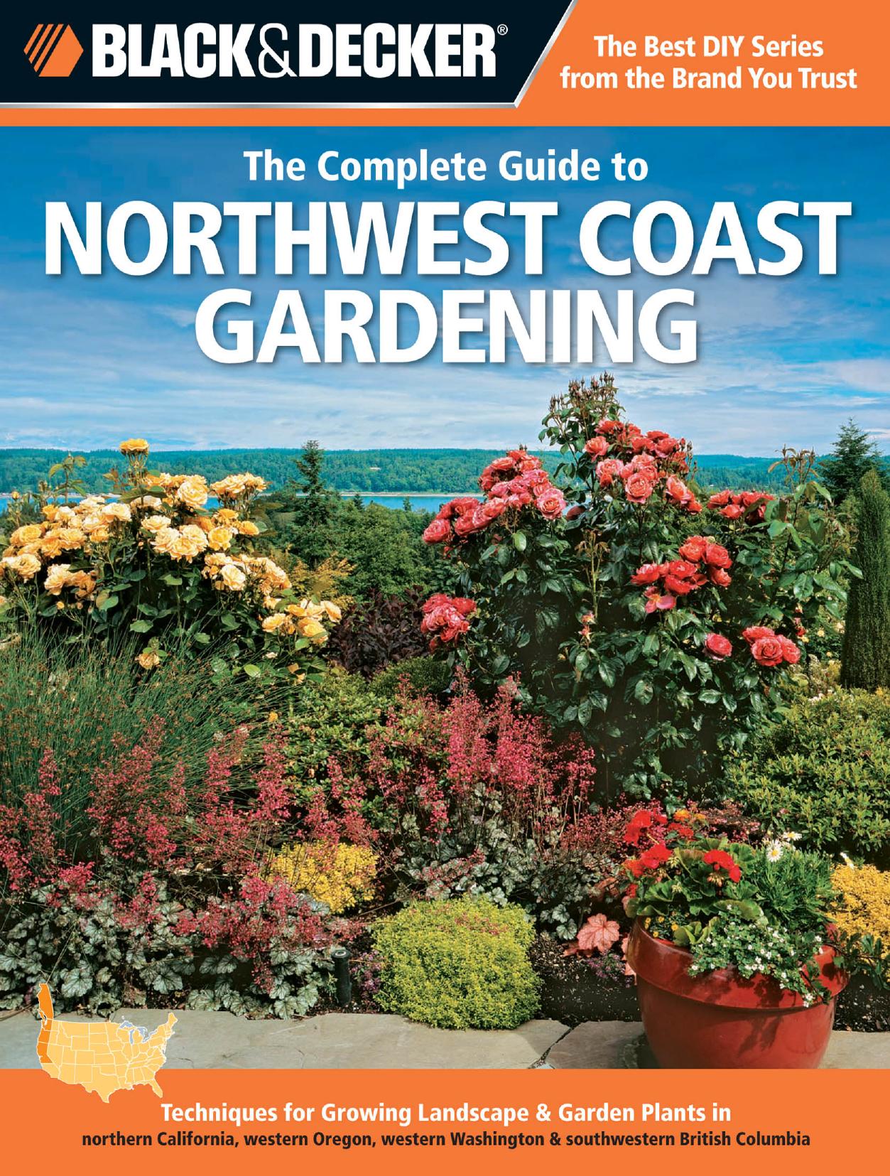 Black & decker The complete guide to Northwest coast gardening : techniques for growing landscape & garden plants in northern California, western Oregon, western Washington, and so by Lynn M Steiner