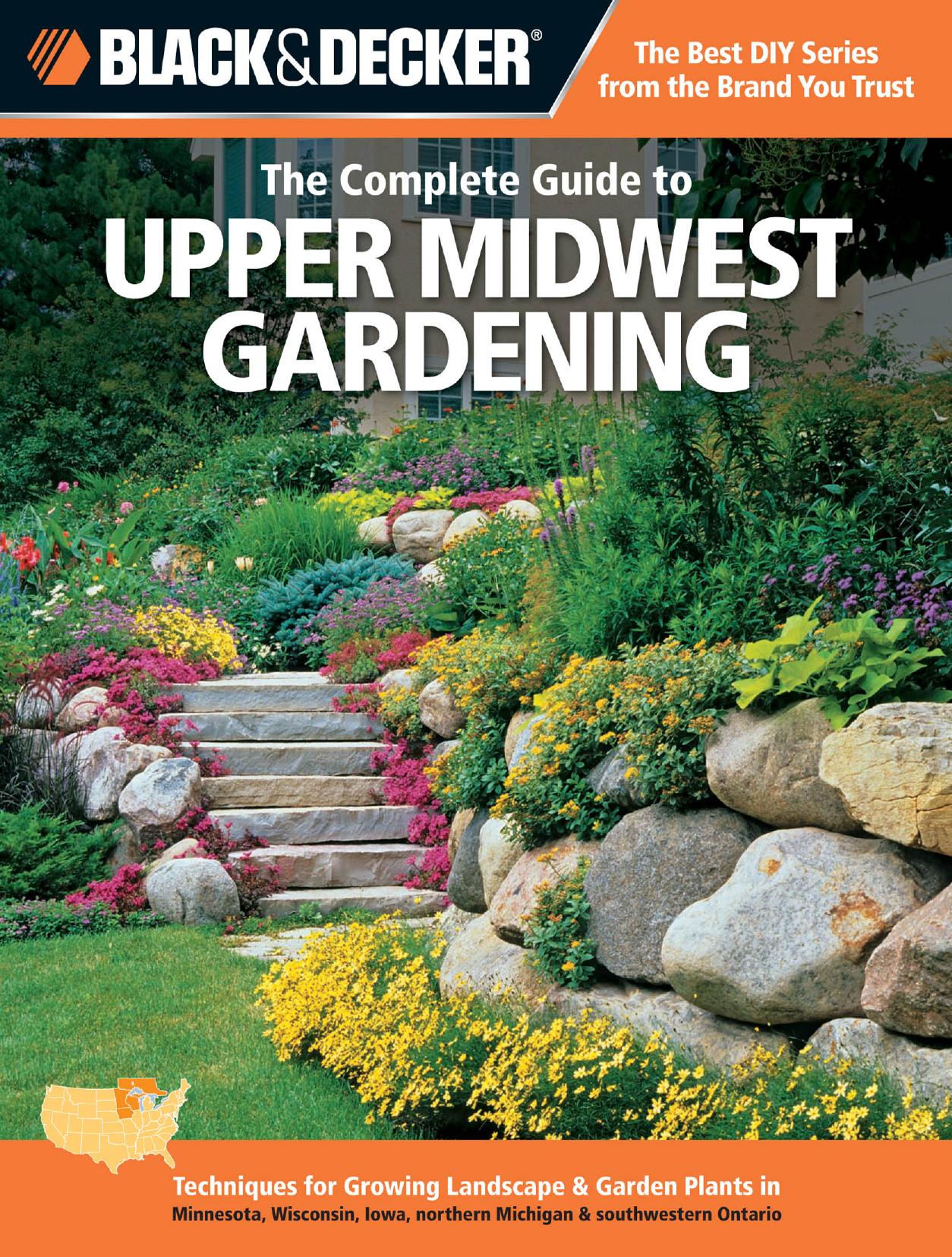 Black & decker The complete guide to upper Midwest gardening : techniques for flowers, shrubs, trees & vegetables in Minnesota, Wisconsin, Iowa, northern Michigan & southwestern Ontario by Lynn M Steiner