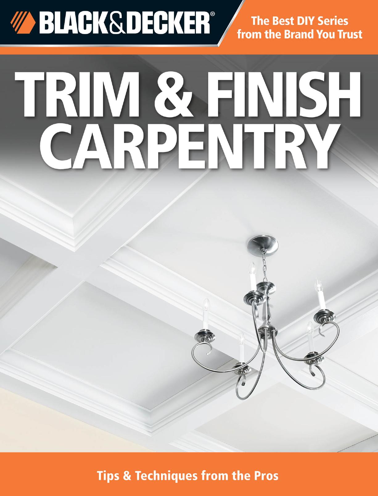 Black & decker Trim & finish carpentry : techniques & tips from the pros by Black & Decker Corporation (Towson Md.)