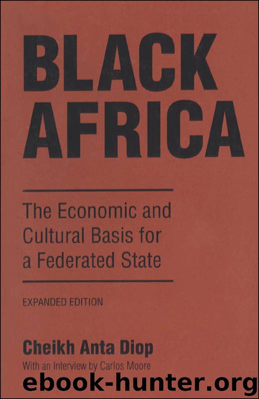 Black Africa: The Economic and Cultural Basis for a Federated State by Cheikh Anta Diop