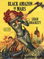Black Amazon of Mars and Other Tales from the Pulps by Leigh Brackett
