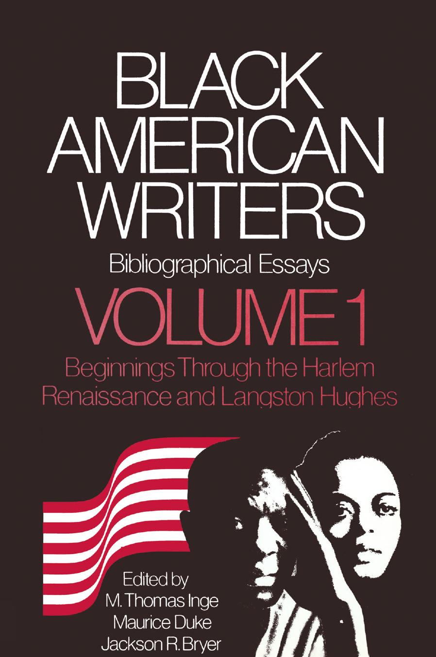 Black American Writers: Bibliographical Essays, Volume 1: The Beginnings through the Harlem Renaissance and Langston Hughes by M. Thomas Inge Maurice Duke Jackson R. Bryer (eds.)