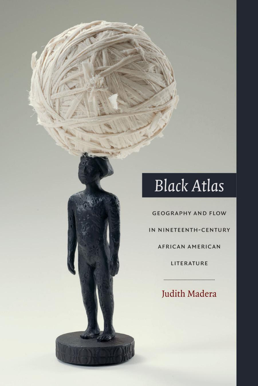 Black Atlas : Geography and Flow in Nineteenth-Century African American Literature by Madera Judith