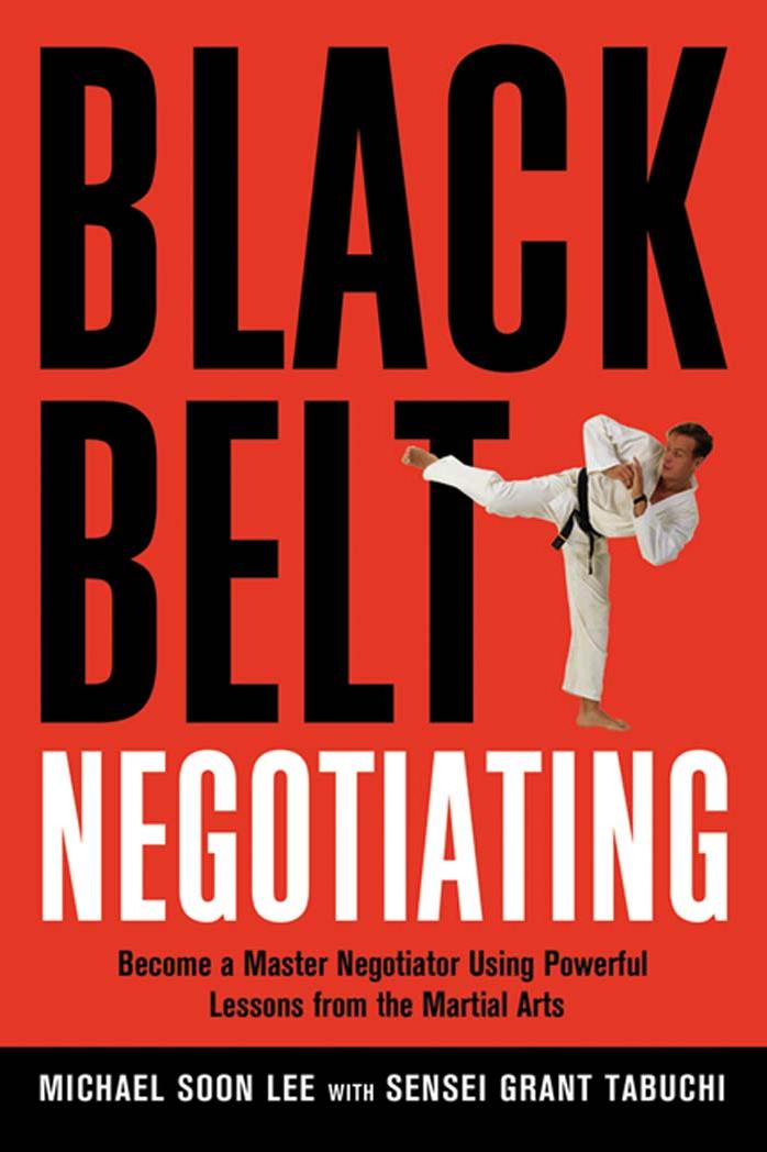 Black Belt Negotiating : Become a Master Negotiator Using Powerful Lessons from the Martial Arts by Lee Michael Soon.; Tabuchi Grant