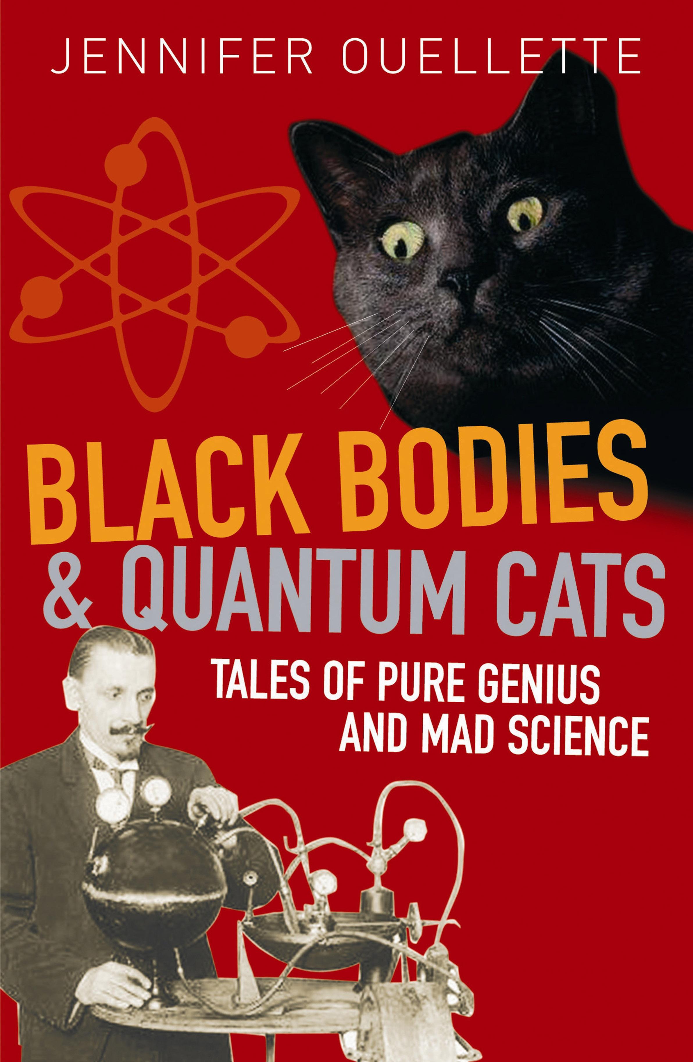 Black Bodies and Quantum Cats - Tales of Pure Genius and Mad Science by J. Ouelette