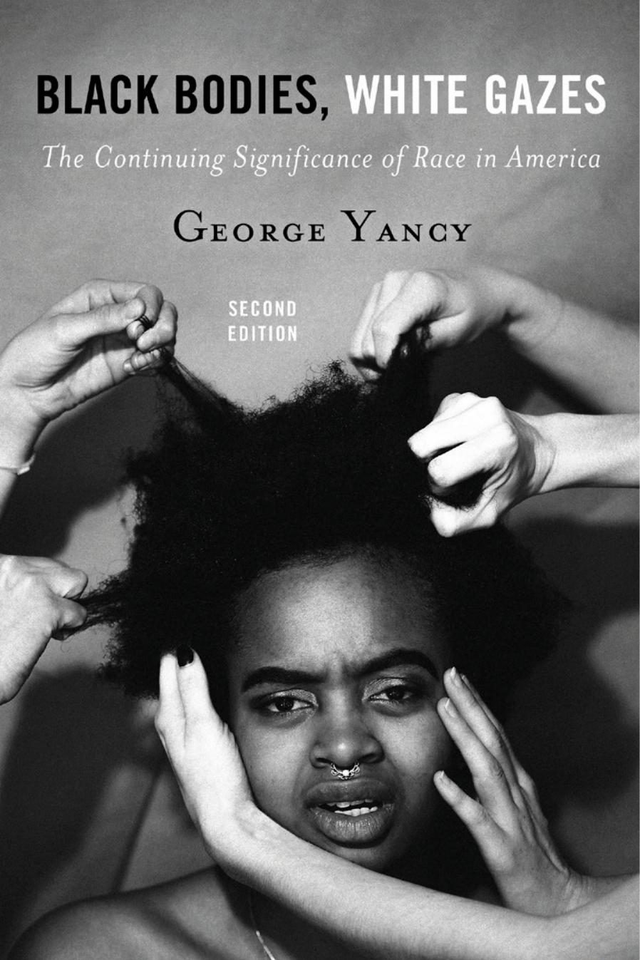Black Bodies, WhiteÂ Gazes: The Continuing Significance of Race in America by George Yancy