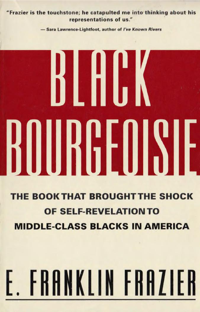 Black Bourgeoisie: The Book That Brought the Shock of Self-Revelation to Middle-Class Blacks in America by E. Franklin Frazier