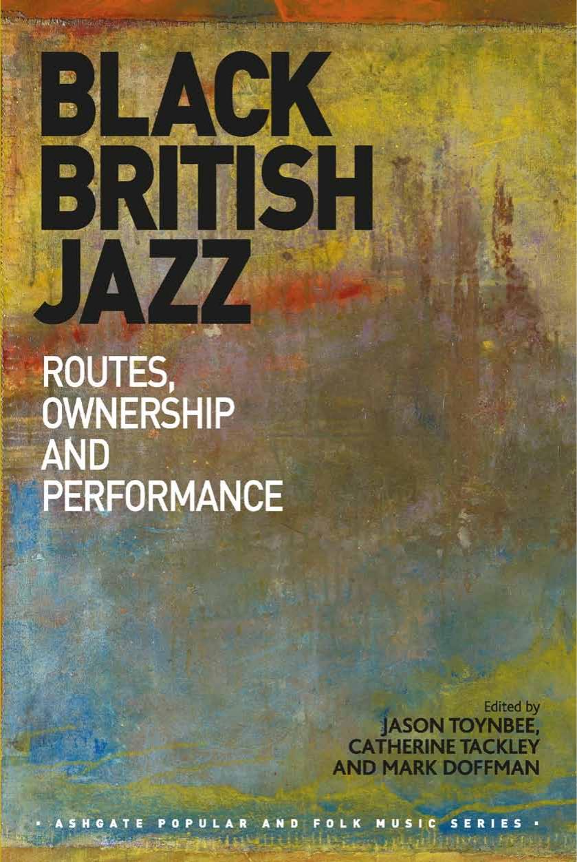 Black British Jazz: Routes, Ownership and Performance by Jason Toynbee Catherine Tackley Mark Doffman