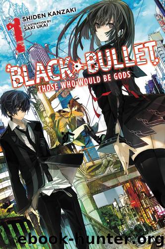 Black Bullet, Vol. 1: Those Who Would Be Gods by Shiden Kanzaki & Saki Ukai & Saki Ukai