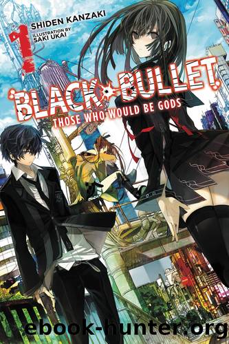 Black Bullet, Vol. 1: Those Who Would Be Gods by Shiden Kanzaki and Saki Ukai & Saki Ukai