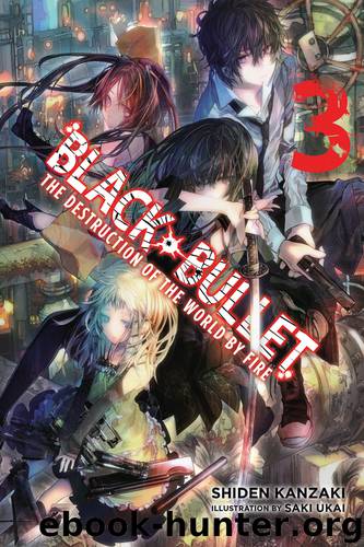 Black Bullet, Vol. 3: The Destruction of the World by Fire by Shiden Kanzaki & Saki Ukai & Saki Ukai