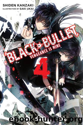Black Bullet, Vol. 4: Vengeance Is Mine by Shiden Kanzaki and Saki Ukai