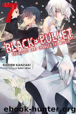 Black Bullet, Vol. 7 (light novel): The Bullet That Changed the World by Shiden Kanzaki
