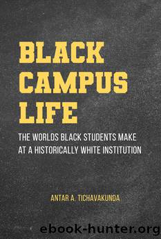 Black Campus Life: The Worlds Black Students Make at a Historically White Institution by Antar A. Tichavakunda