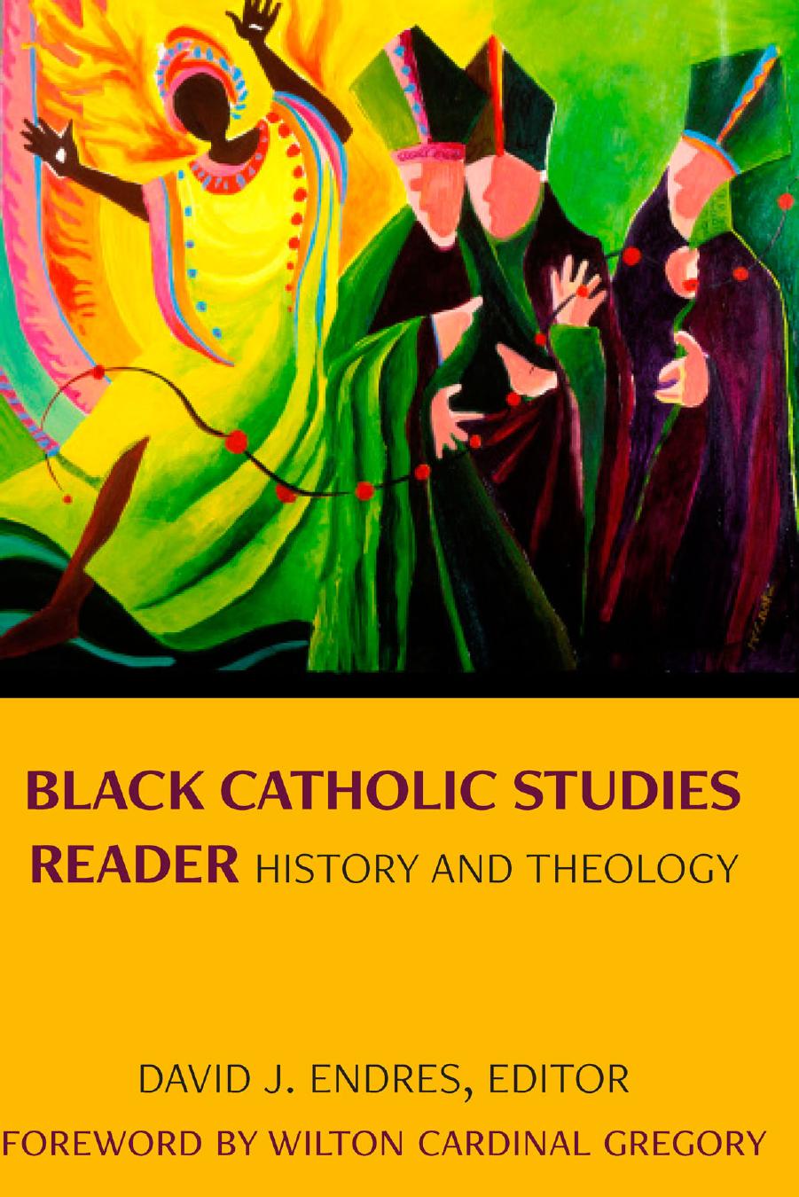 Black Catholic Studies Reader: History and Theology by David J. Endres (Editor)
