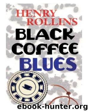 Black Coffee Blues, Part 1 by Henry Rollins
