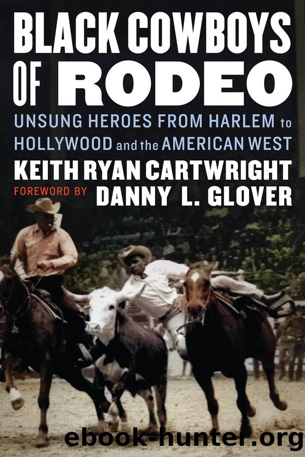 Black Cowboys of Rodeo: Unsung Heroes From Harlem to Hollywood and the American West by Keith Ryan Cartwright