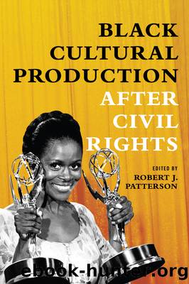 Black Cultural Production after Civil Rights by Robert J Patterson