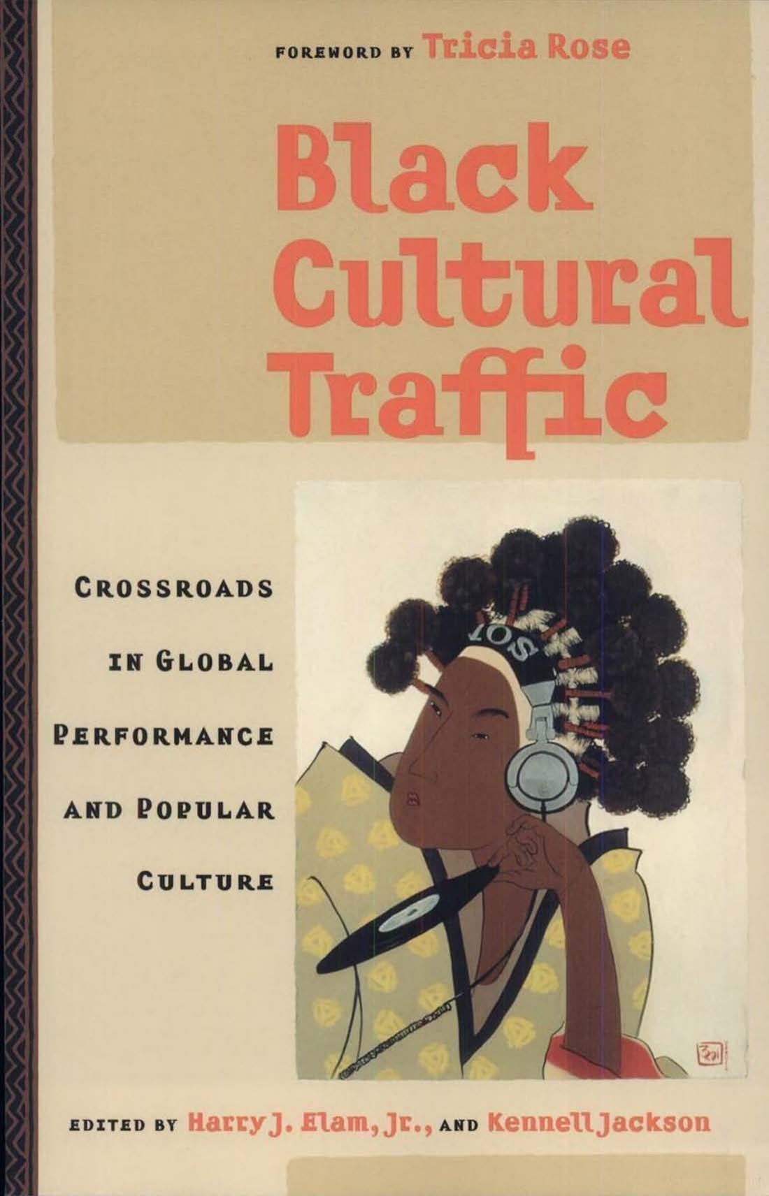 Black Cultural Traffic: Crossroads in Global Performance and Popular Culture by Harry Justin Elam Jr