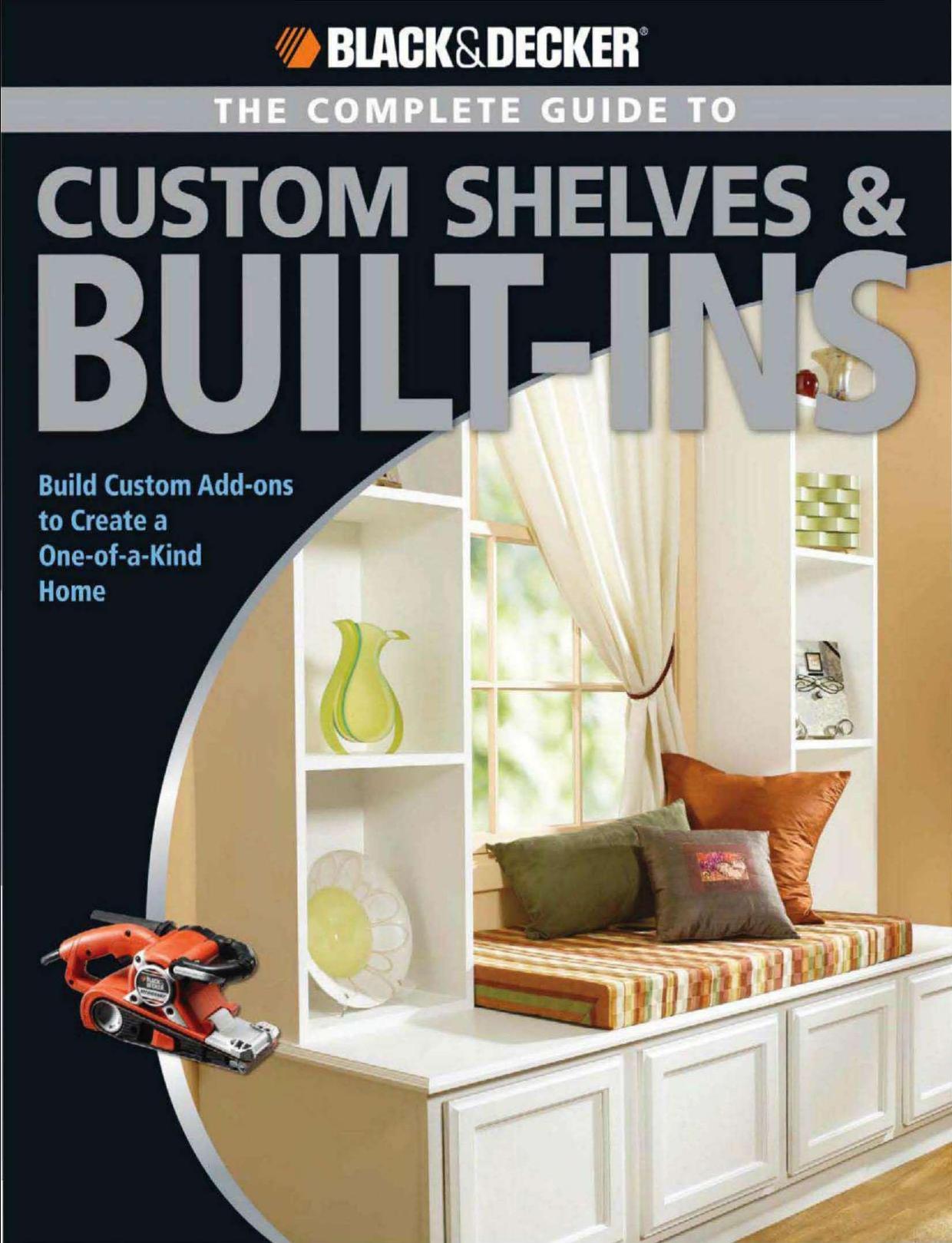 Black Decker The Complete Guide To Custom Shelves Built Ins Create A One Of A Kind Home by Unknown