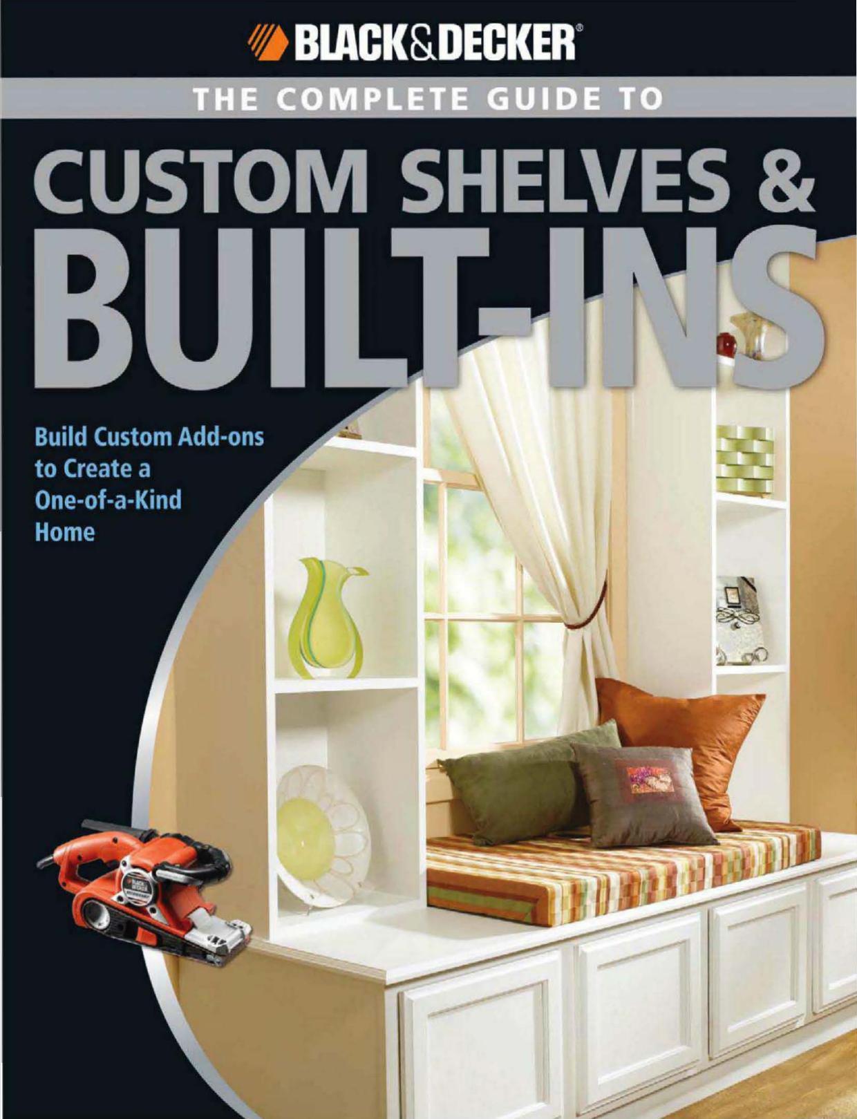 Black Decker The Complete Guide to Custom Shelves Built-ins by Unknown