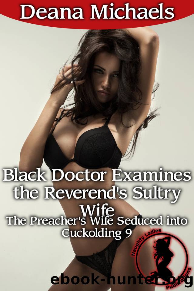 Black Doctor Examines the Reverend's Sultry Wife (The Preacher's Wife Seduced into Cuckolding 9) by Michaels Deana