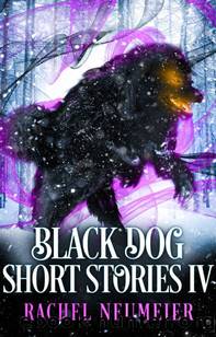 Black Dog Short Stories IV by Rachel Neumeier