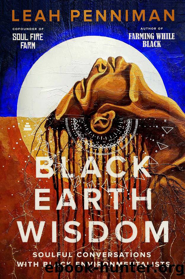 Black Earth Wisdom: Soulful Conversations with Black Environmentalists by Leah Penniman