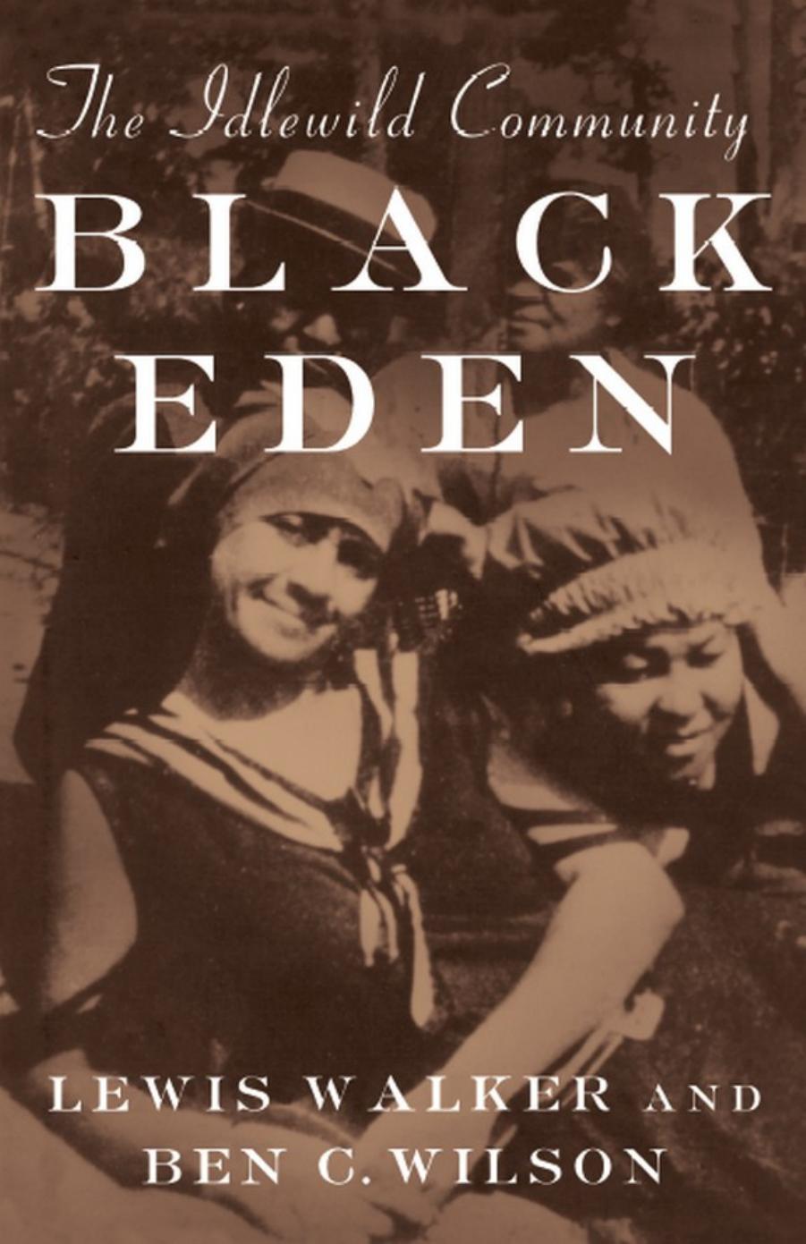 Black Eden: The Idlewild Community by Lewis Walker Benjamin C. Wilson