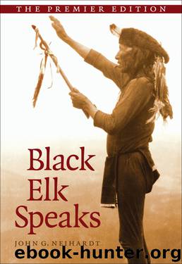 Black Elk Speaks: Being the Life Story of a Holy Man of the Oglala Sioux, The Premier Edition by John G. Neihardt