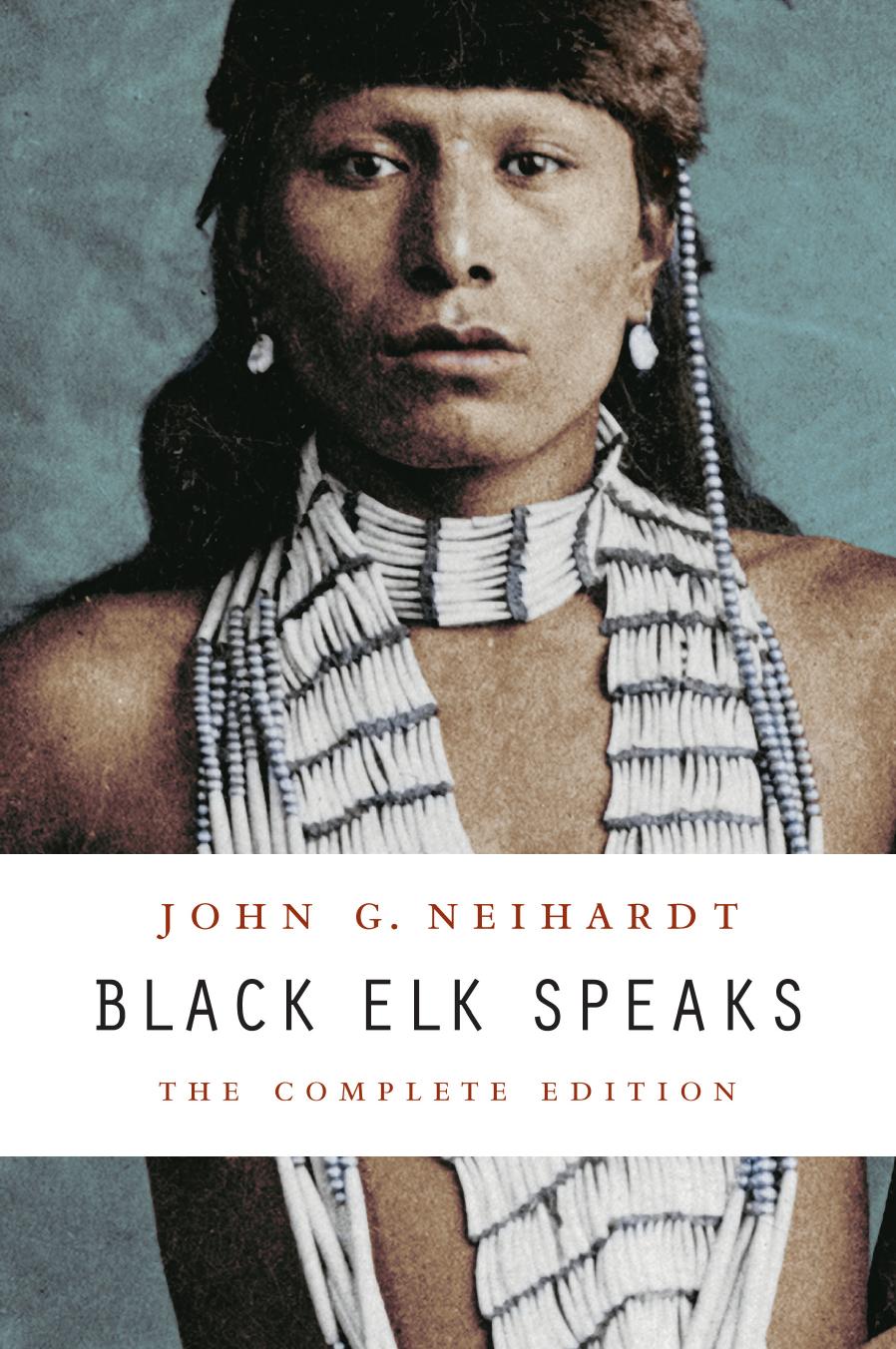 Black Elk Speaks: The Complete Edition by John G. Neihardt