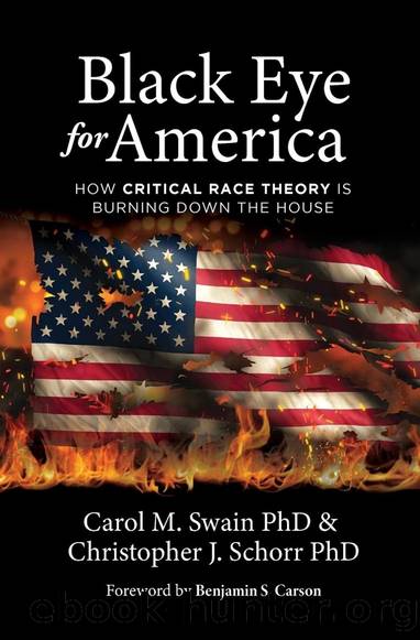 Black Eye for America: How Critical Race Theory Is Burning Down the House by Carol M. Swain