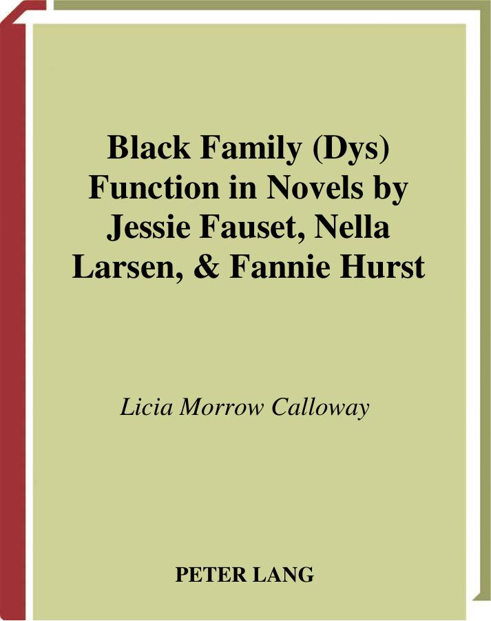 Black Family (Dys)Function in Novels by Jessie Fauset, Nella Larson, & Fannie Hurst (Modern American Literature (New York, N.Y.), Vol. 27.) by Licia Morrow Calloway