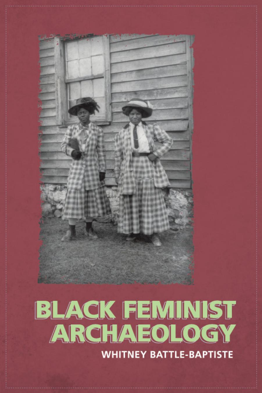 Black Feminist Archaeology by Whitney Battle-Baptiste Maria Franklin