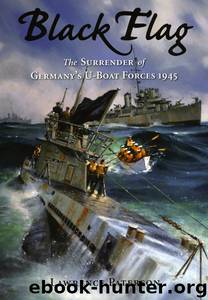 Black Flag: The Surrender of Germany's U-Boat Forces 1945 by Lawrence Paterson