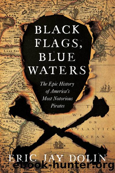 Black Flags, Blue Waters: The Epic History of America's Most Notorious Pirates by Dolin Eric Jay