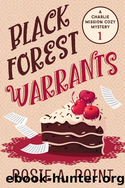 Black Forest Warrants (A Charlie Mission Cozy Mystery Book 1) by Rosie A. Point