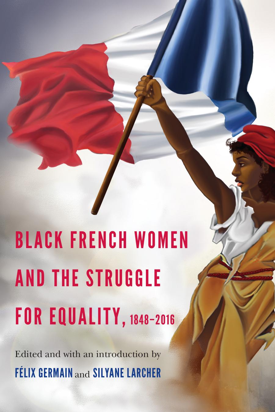 Black French Women and the Struggle for Equality, 1848-2016 by Félix Germain