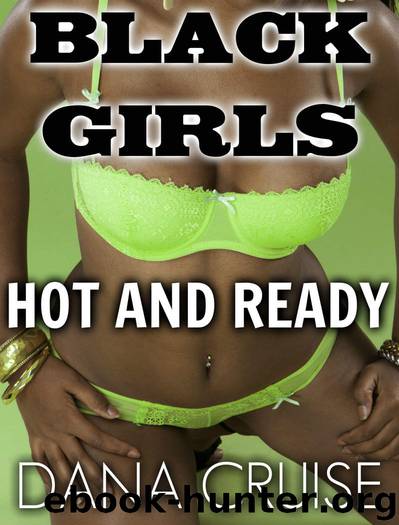 Black Girls Hot and Ready (A Bwwm Interracial Collection) by Dana Cruise