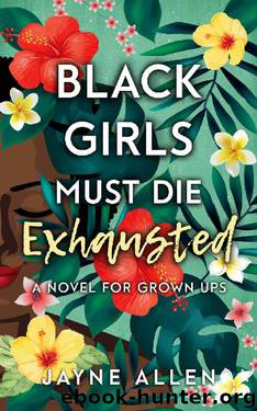 Black Girls Must Die Exhausted: A Novel for Grown Ups by Jayne Allen