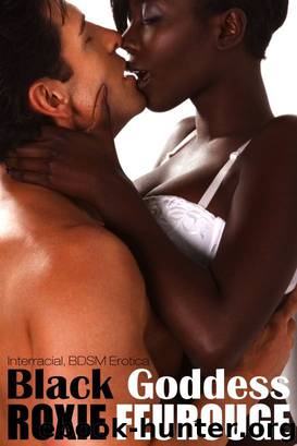 Black Goddess (Interracial, BDSM Erotica) by Roxie Feurouge