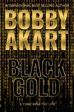 Black Gold: A Terrorism Thriller by Bobby Akart